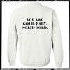 You Are Gold Baby Solid Gold Sweatshirt Back AI