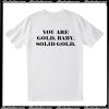 You Are Gold Baby Solid Gold T Shirt Back AI
