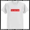 You Matter T Shirt AI