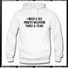 i need a six month vacation twice a year Hoodie AI