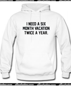 i need a six month vacation twice a year Hoodie AI