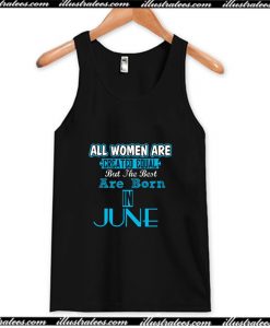 All Women Are Equal But Legends Are Born in June Tank Top AI