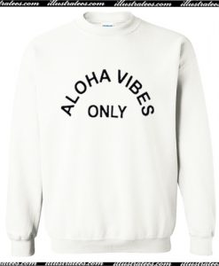 Aloha Vibes Only Sweatshirt AI