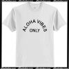 Aloha Vibes Only T Shirt AI
