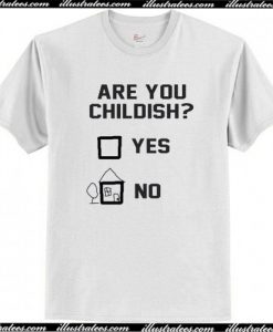 Are You Childish Yes Or No T-Shirt AI