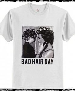 Be Famous Women Badha Rolled – Bad Hair Day T Shirt AI