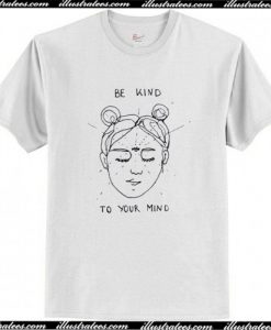 Be Kind To Your Mind T Shirt AI