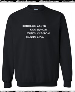 Birthplace Earth Race Human Politics Freedom Religion Love Sweatshirt AI