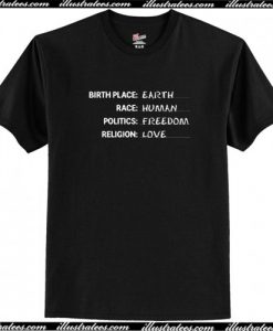 Birthplace Earth Race Human Politics Freedom Religion Love T Shirt AI