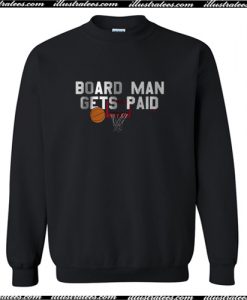 Board Man Gets Paid Sweatshirt AI