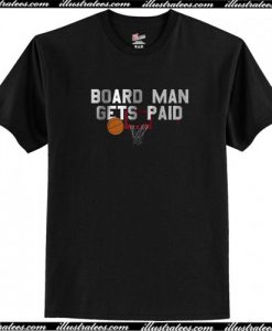 Board Man Gets Paid T Shirt AI