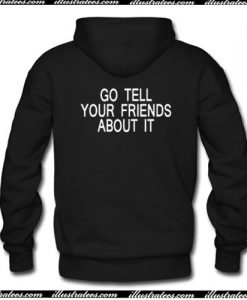 Go Tell Your Friends About It Hoodie Back AI