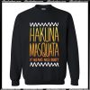 Hakuna Masquata Sweatshirt AI