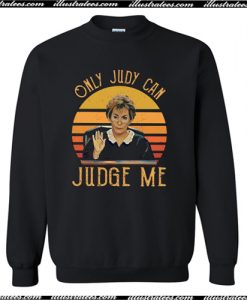 Judy Sheindlin Only Judy Can Judge Me Sweatshirt AI