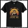 Judy Sheindlin Only Judy Can Judge Me T Shirt AI