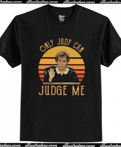 Judy Sheindlin Only Judy Can Judge Me T Shirt AI