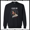 Leave Me Malone Sweatshirt AI