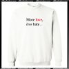 More Love less Hate Sweatshirt AI