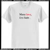 More Love less Hate T Shirt AI