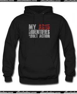 My Ar15 Identifies As A Bolt Action Hoodie AI