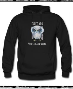 Owl Fluff You You Fluffin Fluff Hoodie AI
