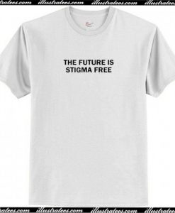 The Future Is Stigma Free T Shirt AI