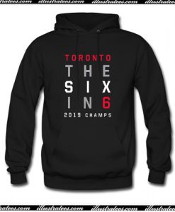 Toronto The Six In 6 Basketball 2019 Champs Hoodie AI