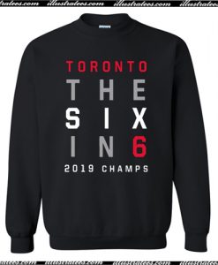 Toronto The Six In 6 Basketball 2019 Champs Sweatshirt AI