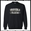 Trouble-Maker Sweatshirt AI