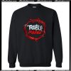 Trouble Maker Sweatshirt AI