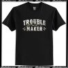 Trouble-Maker T Shirt AI