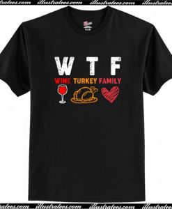 WTF Wine Turkey Family Thanksgiving T Shirt AI