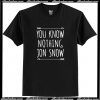You Know Nothing Jon Snow T Shirt AI