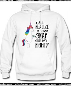 Y’all realize I’m gonna snap one day right Unicorn LGBT Hoodie AI