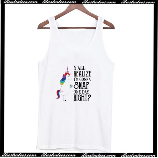 Y’all realize I’m gonna snap one day right Unicorn LGBT Tank Top AI