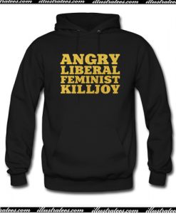Angry Liberal Feminist Killjoy Hoodie AI