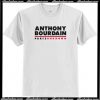 Anthony Bourdain Parts Unknown T-Shirt AI
