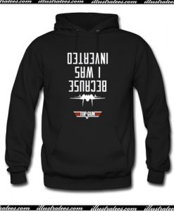 Because I Was Inverted Top Gun Hoodie AI