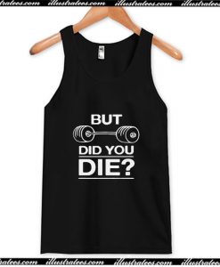 But Did You Die Tank Top AI