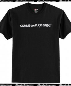 COMME des FUCK BREXIT T Shirt AI