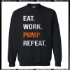 Eat Work Pump Repeat Sweatshirt AI