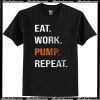 Eat Work Pump Repeat T-Shirt AI
