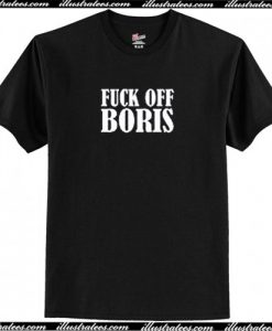 Fuck Off Boris T Shirt AI