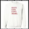 Hate Less Love More Sweatshirt AI