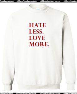 Hate Less Love More Sweatshirt AI