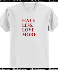 Hate Less Love More T-Shirt AI