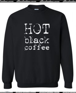 Hot Black Coffee Sweatshirt AI