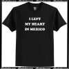 I Left My Heart in Mexico T-Shirt AI