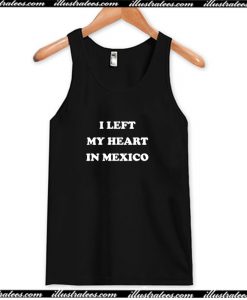 I Left My Heart in Mexico Tank Top AI
