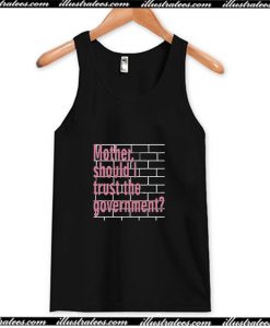 Mother Should I Trust The Government Tank Top AI